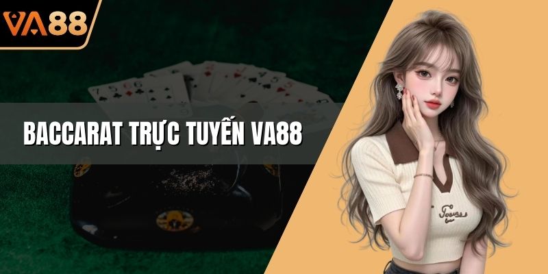 Baccarat Trực Tuyến VA88