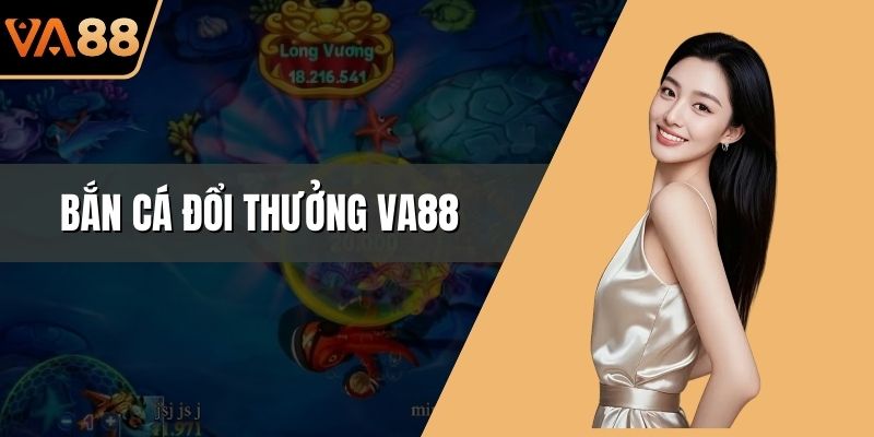 Bắn Cá Đổi Thưởng VA88