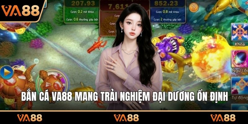 Bắn cá VA88 mang trải nghiệm đại dương ổn định
