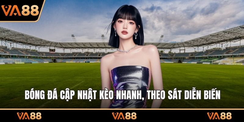 Bóng đá cập nhật kèo nhanh, theo sát diễn biến 