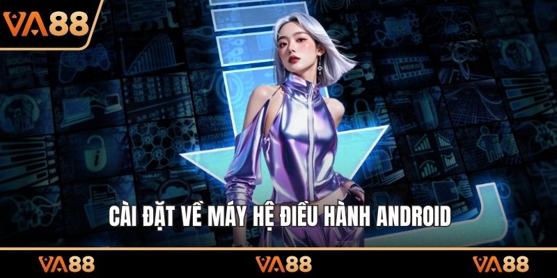Cài đặt về máy hệ điều hành Android