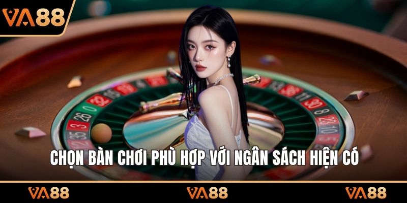 Chọn bàn chơi phù hợp với ngân sách hiện có