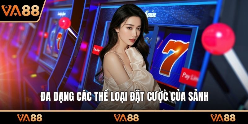 Đa dạng các thể loại đặt cược của sảnh