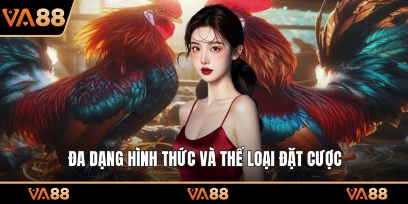 Đa dạng hình thức và thể loại đặt cược