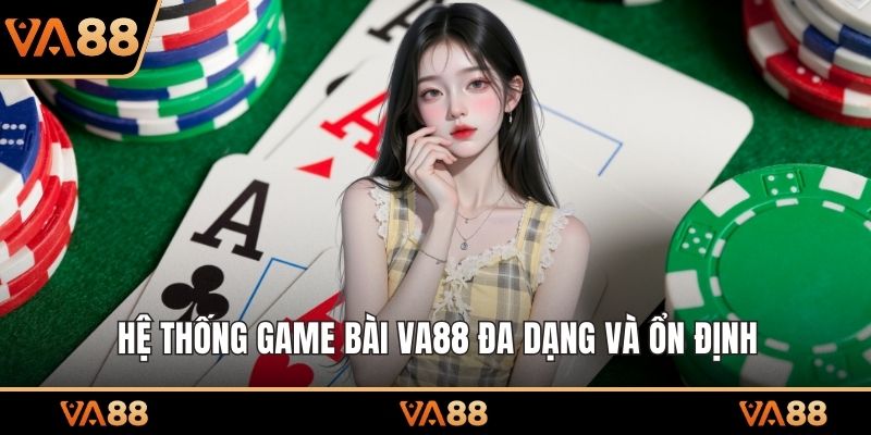 Hệ thống game bài VA88 đa dạng và ổn định
