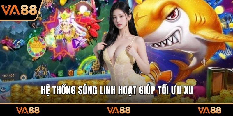 Hệ thống súng linh hoạt giúp tối ưu xu