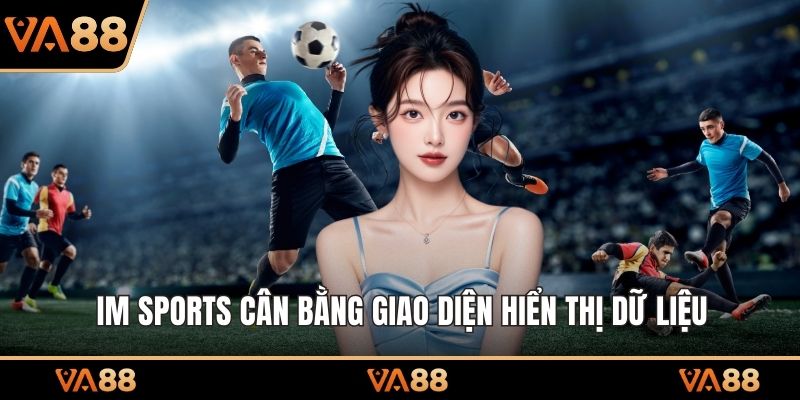Im Sports cân bằng giao diện hiển thị dữ liệu