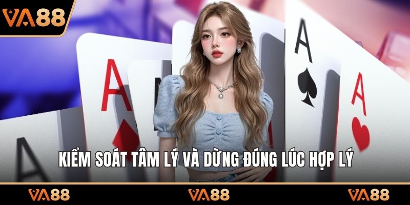 Kiểm soát tâm lý và dừng đúng lúc hợp lý