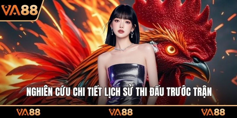 Nghiên cứu chi tiết lịch sử thi đấu trước trận