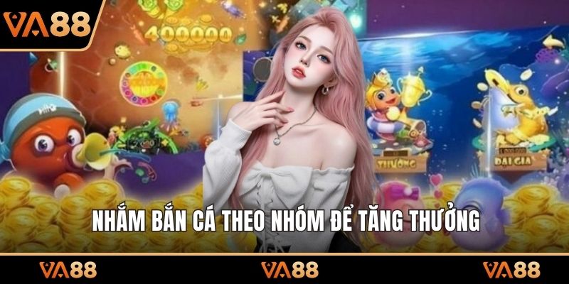Nhắm bắn cá theo nhóm để tăng thưởng