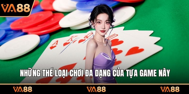 Những thể loại chơi đa dạng của tựa game này