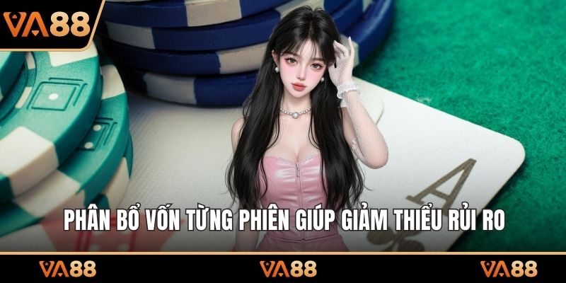 Phân bổ vốn từng phiên giúp giảm thiểu rủi ro