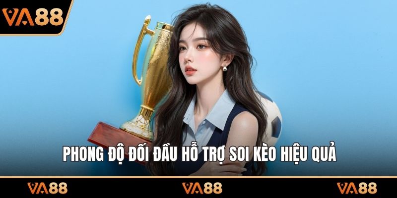 Phong độ đối đầu hỗ trợ soi kèo hiệu quả