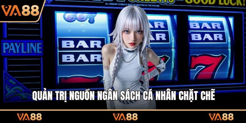 Quản trị nguồn ngân sách cá nhân chặt chẽ