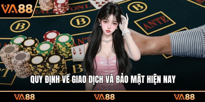 Quy định về giao dịch và bảo mật hiện nay