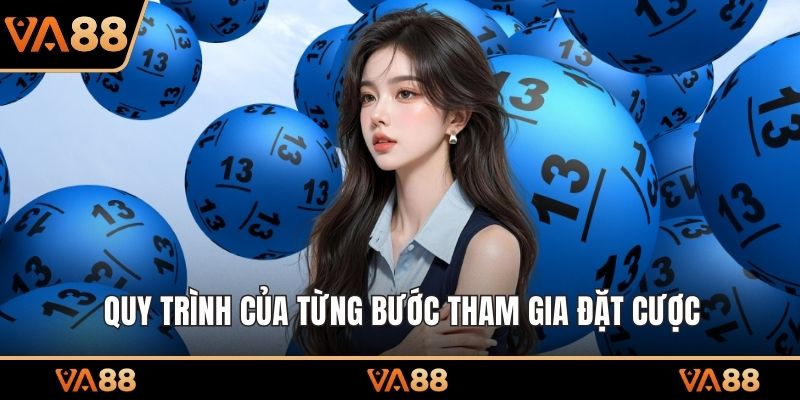 Quy trình của từng bước tham gia đặt cược