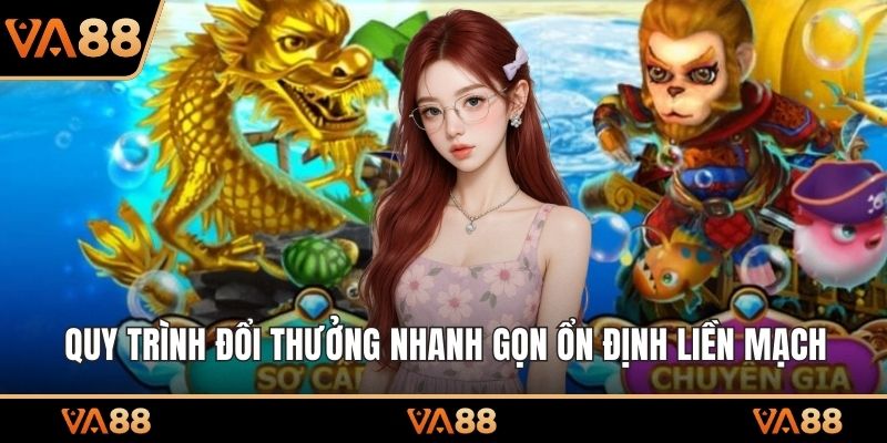 Quy trình đổi thưởng nhanh gọn ổn định liền mạch