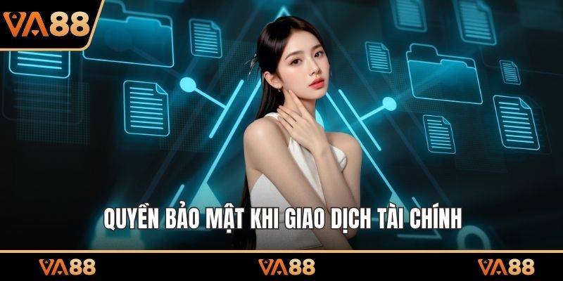 Quyền bảo mật khi giao dịch tài chính