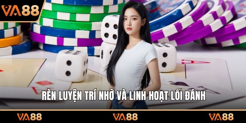 Rèn luyện trí nhớ và linh hoạt lối đánh