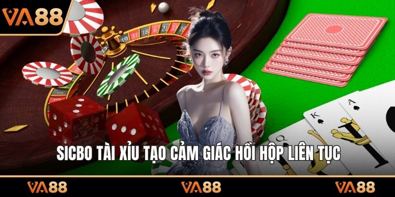 Sicbo tài xỉu tạo cảm giác hồi hộp liên tục
