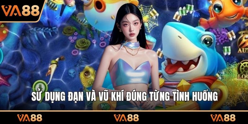  Sử dụng đạn và vũ khí đúng từng tình huống