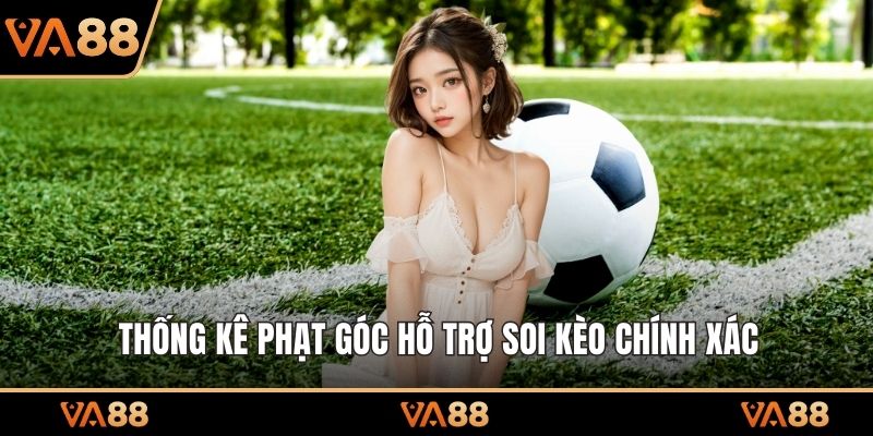 Thống kê phạt góc hỗ trợ soi kèo chính xác