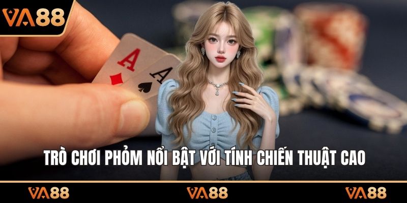 Trò chơi Phỏm nổi bật với tính chiến thuật cao